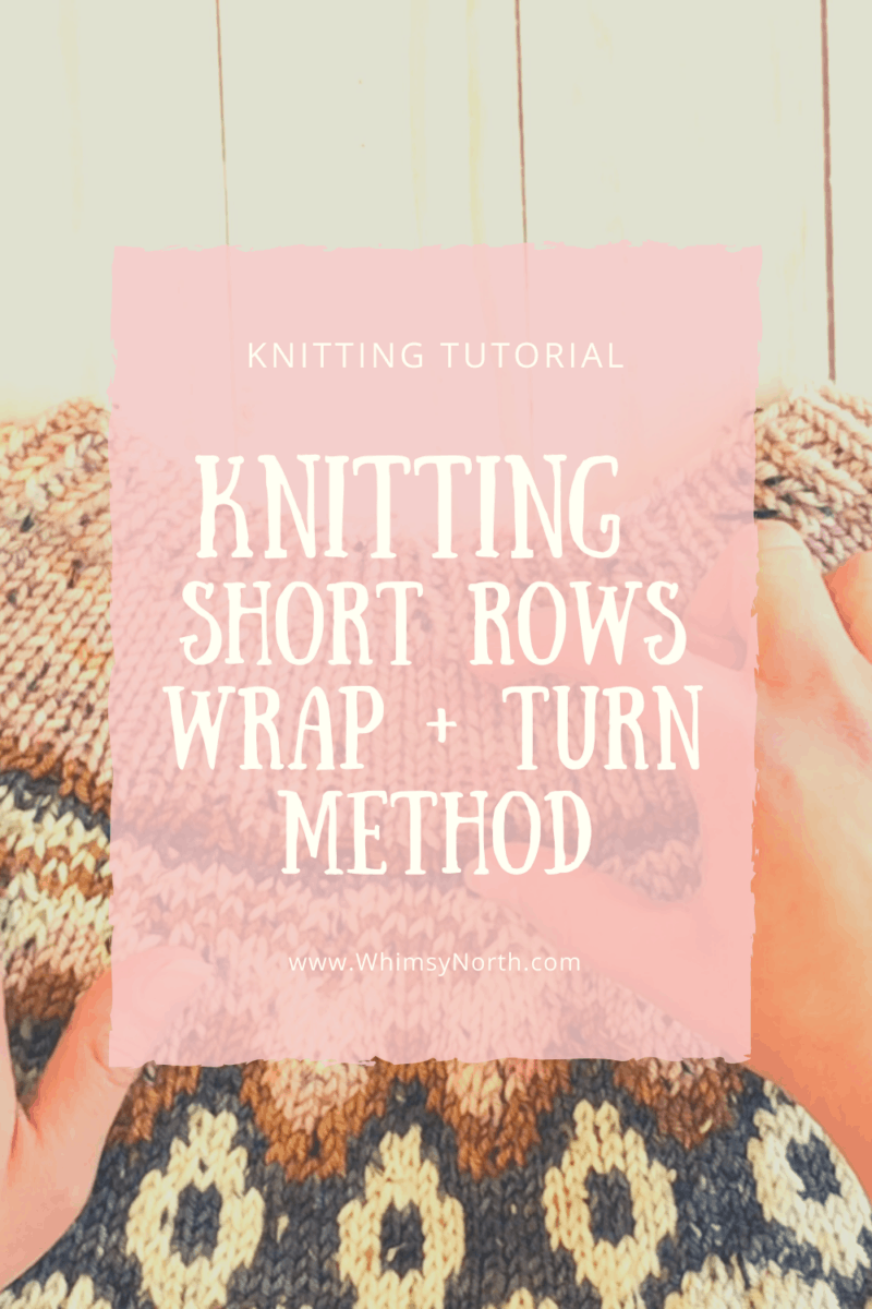 Knitting Short Rows Wrap And Turn Method Whimsy North