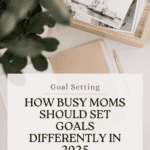 how to set goals in 2025 for busy moms